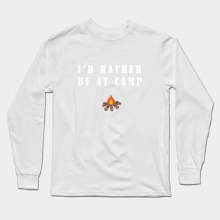 I'd Rather Be At Camp Long Sleeve T-Shirt